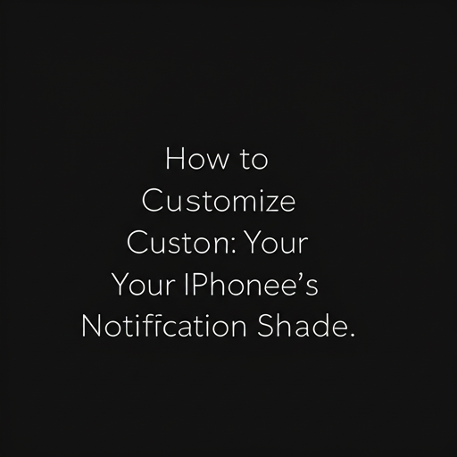 How to Customize Your iPhone's Notification Shade.